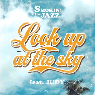 シングル/Look up at the sky feat. JUDY./SMOKIN'theJAZZ