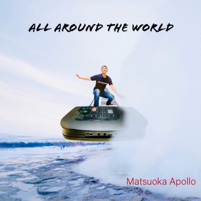 All Around the World/Matsuoka Apollo
