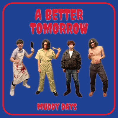 A Better Tomorrow/Muddy Days