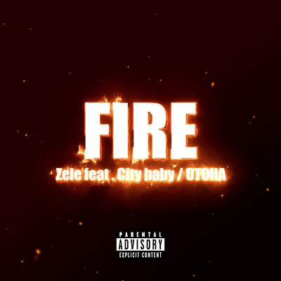 FIRE (feat. CityBaby & OTOHA)/ZELE