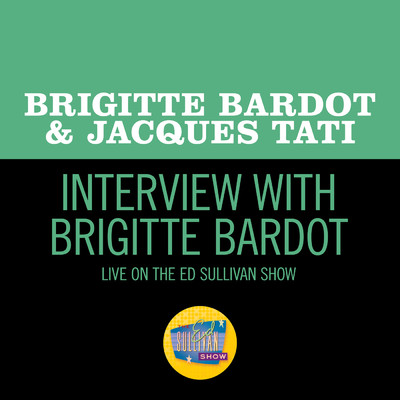 Interview With Brigitte Bardot (Live On The Ed Sullivan Show, June 15, 1958)/ブリジット・バルドー／Jacques Tati
