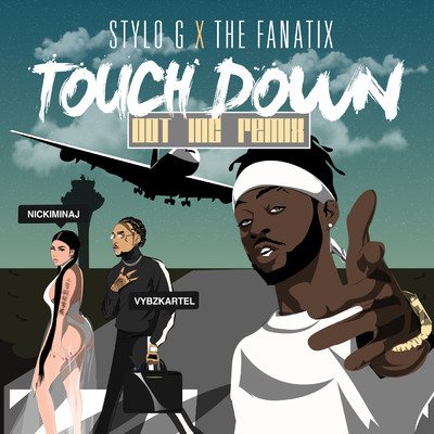 Touch Down (Explicit) (featuring Nicki Minaj, Vybz Kartel／Dot Inc Remix)/Stylo G／ThE FaNaTiX