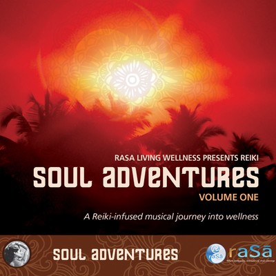 Soul Adventures Volume 1: A Journey Through Music to Healing and Relaxation/Rasa Living Wellness Presents Reiki