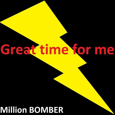 Great time for me/Million BOMBER