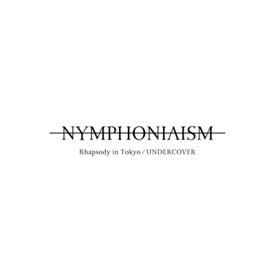 Rhapsody in Tokyo ／ UNDERCOVER/-NYMPHONIAISM-