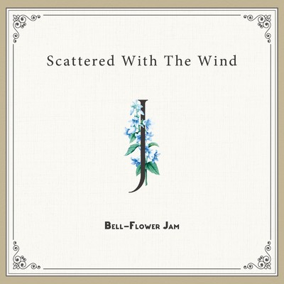 Scattered With The Wind/BELL-FLOWER JAM