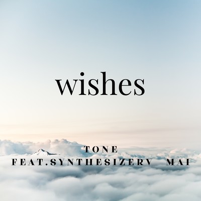 wishes (feat. synthesizer V Mai)/TONE