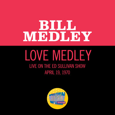 シングル/Love Medley (Medley／Live On The Ed Sullivan Show, April 19, 1970)/Bill Medley