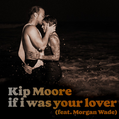 If I Was Your Lover (featuring Morgan Wade)/キップ・ムーア