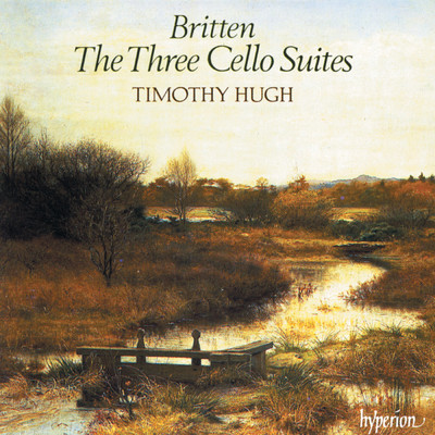 Britten: Cello Suites Nos. 1, 2 & 3/ティモシー・ヒュー