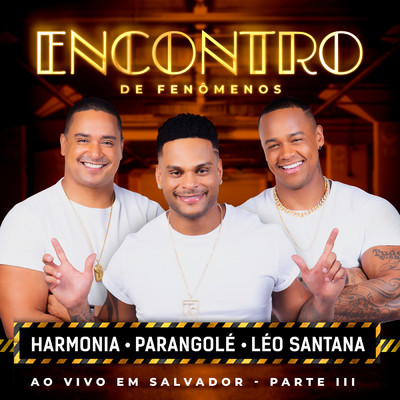 Encontro De Fenomenos (Ao Vivo ／ Pt. III)/Harmonia Do Samba／パランゴレー／Leo Santana
