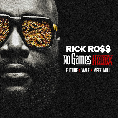 No Games (Clean) (featuring Future, Wale, Meek Mill／Remix)/リック・ロス