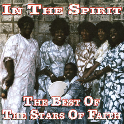 In The Spirit: The Best Of The Stars Of Faith/The Stars Of Faith