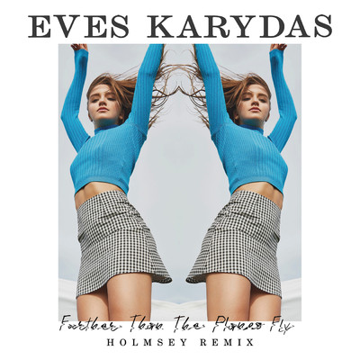 シングル/Further Than The Planes Fly (Holmsey Remix)/Eves Karydas