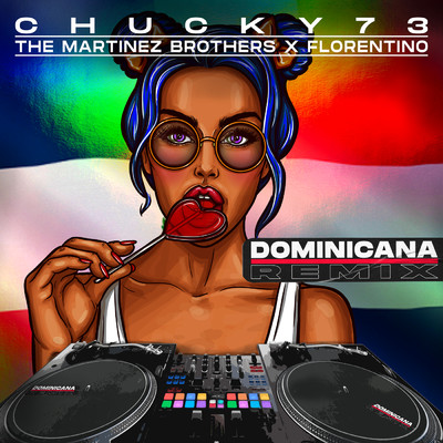 Dominicana (The Martinez Brothers + Florentino Remix)/Chucky73／The Martinez Brothers／Florentino