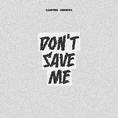 Don't Save Me (featuring Obenewa)/Campfire