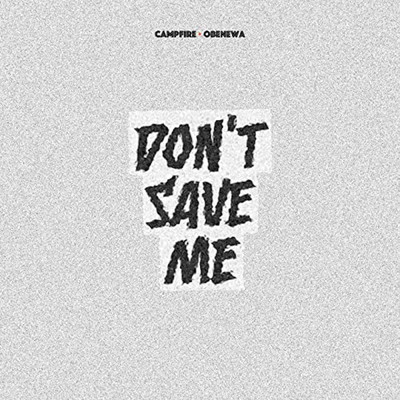 シングル/Don't Save Me (featuring Obenewa)/Campfire