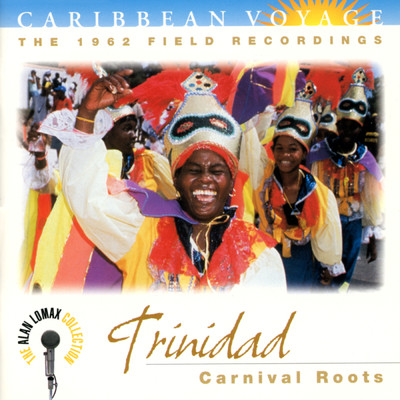 Caribbean Voyage: Trinidad, ”Carnival Roots” - The Alan Lomax Collection/Various Artists