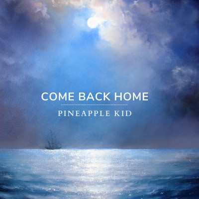 Come Back Home/Pineapple Kid