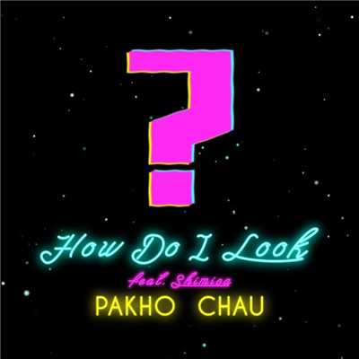 How Do I Look (feat. Shimica)/Chau Pak Ho