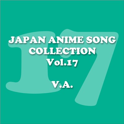 JAPAN ANIMESONG COLLECTION VOL.17[アニソン・ジャパン]/Various Artists