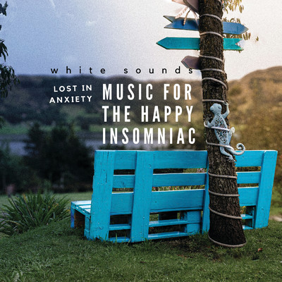 LOST IN ANXIETY: MUSIC FOR THE HAPPY INSOMNIAC/White Sounds／Juan Gabriel Betancourt