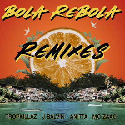 Bola Rebola (featuring J Balvin, Anitta, ZAAC／Remixes)/Tropkillaz