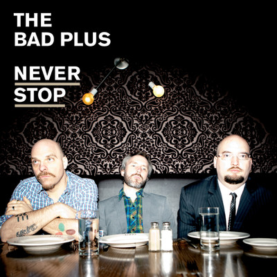 アルバム/Never Stop/The Bad Plus