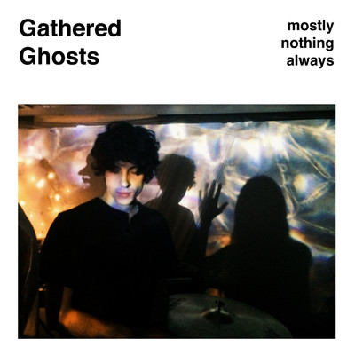 Mostly Nothing Always/Gathered Ghosts