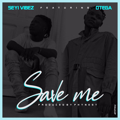 シングル/Save Me (feat. Otega)/Seyi Vibez
