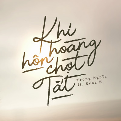Khi Hoang Hon Chot Tat (feat. Synz K)/Trong Nghia