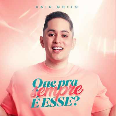 シングル/Que Pra Sempre e Esse？/Caio Brito