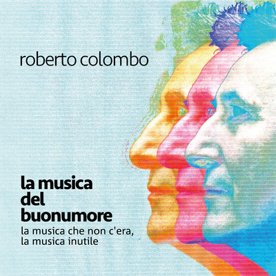 La musica del buonumore ／ La musica che non c'era, la musica inutile/Roberto Colombo