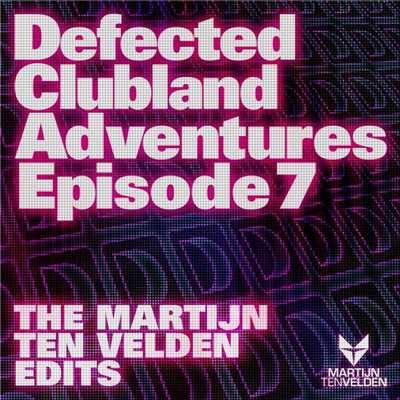 Defected Clubland Adventures Episode 7- The Martijn Ten Velden Edits/Various Artists