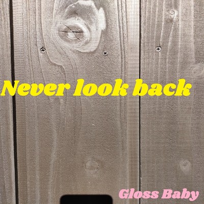 Never look back/Gloss Baby