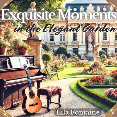 シングル/Exquisite Moments in the Elegant Garden/Lila Fontaine