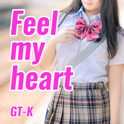 Feel my heart (feat. 矢吹高音)/GT-K