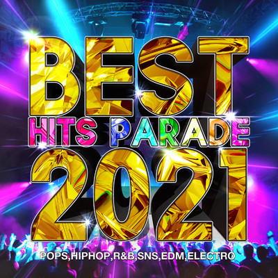 アルバム/BEST HIT PARADE 2021 -POPS, HIPHOP, R&B, SNS, EDM, ELECTRO-/Various Artists