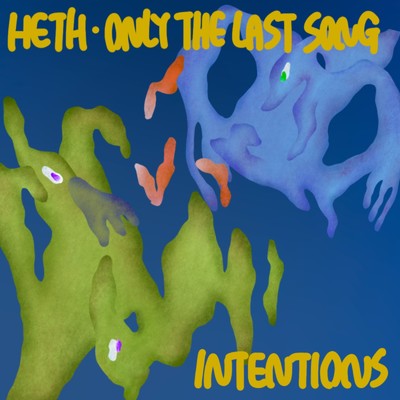 Intentions/HETH & ONLY THE LAST SONG