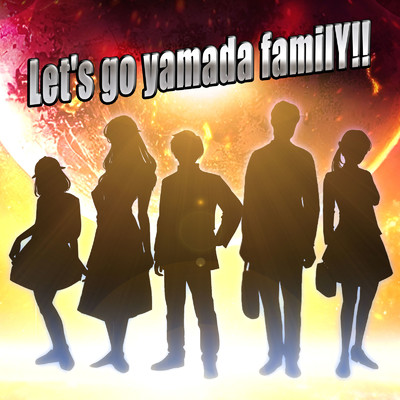 Let's go yamada familY！！/宇宙家族ヤマダさん