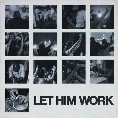 Let Him Work/Faith Worship Arts／John Dreher