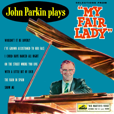 The Rain In Spain／ Show Me／ I've Grown Accustomed To Her Face／ I Could Have Danced All Night/John Parkin