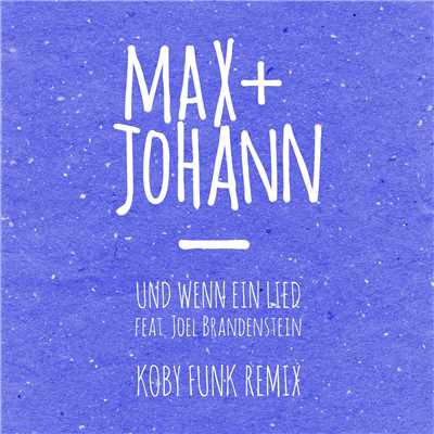 Und wenn ein Lied (featuring Joel Brandenstein／Koby Funk Remix)/Max + Johann