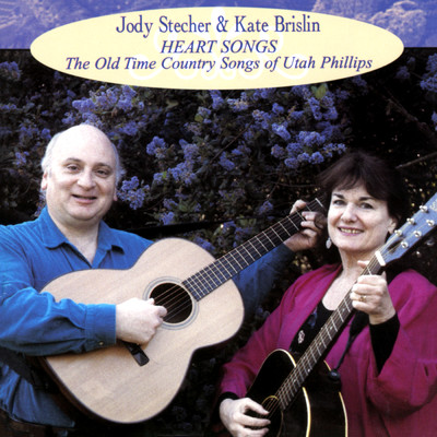Heart Songs: The Old Time Country Songs Of Utah Phillips/Jody Stecher & Kate Brislin