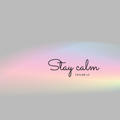 Stay Calm/Taylor ly