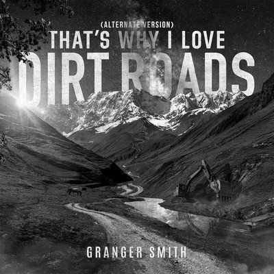 That's Why I Love Dirt Roads (Alternate Version)/Granger Smith