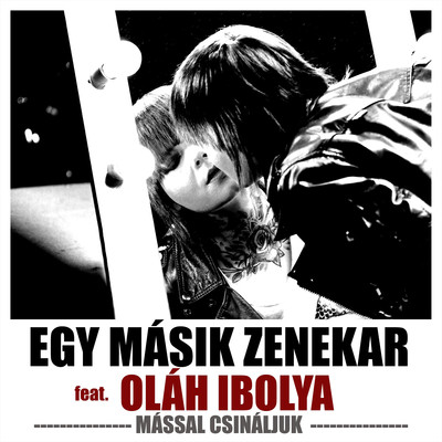 シングル/Massal csinaljuk (feat. Olah Ibolya)/Egy Masik Zenekar