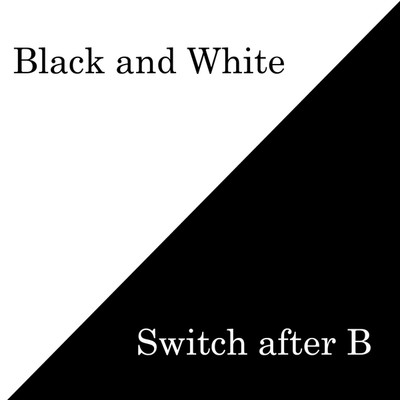 Black and White/Switch after B