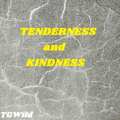 TENDERNESS and KINDNESS/TGWild