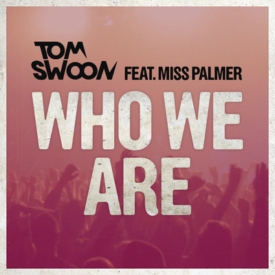 Who We Are feat.Miss Palmer/Tom Swoon